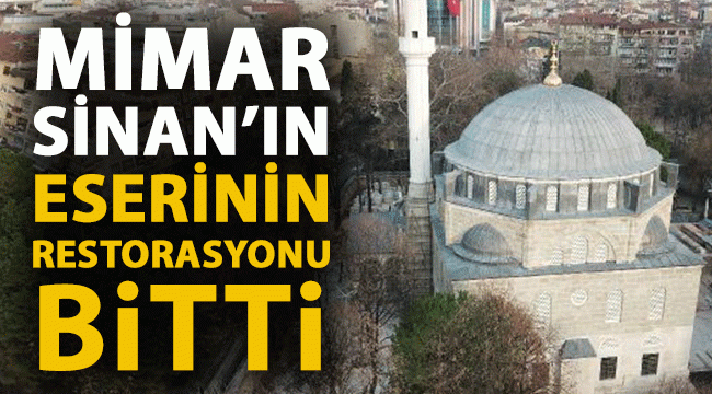 Mimar Sinan'ın eserinin restorasyonu bitti