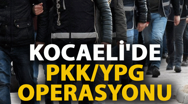 Kocaeli'de PKK/YPG operasyonu
