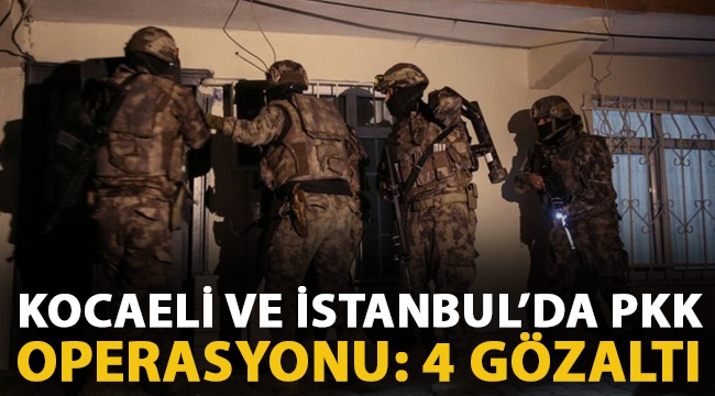 Kocaeli merkezli PKK operasyonunda 4 şüpheli yakalandı