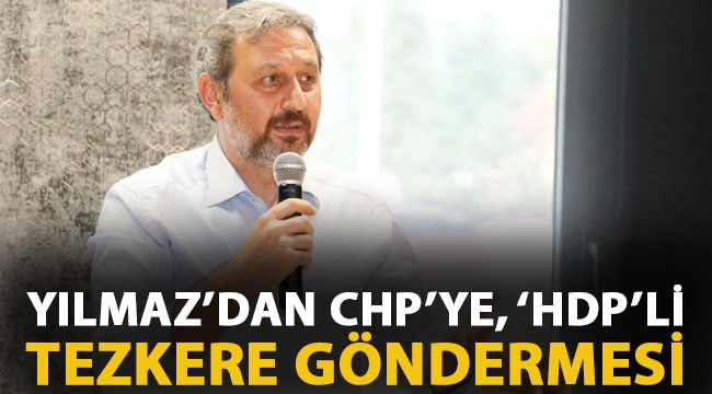 Yılmaz: "HDP istedi,  CHP 'hayır' dedi"