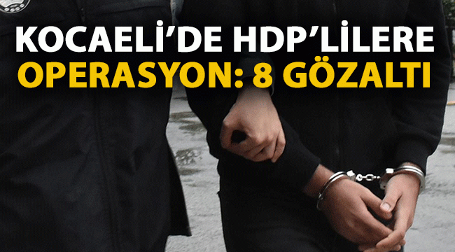 Kocaeli'de HDP'lilere operasyon: 8 gözaltı