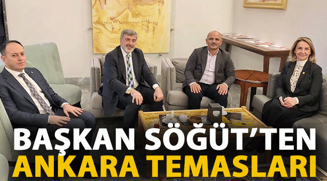 Başkan Söğüt'ten Ankara temasları