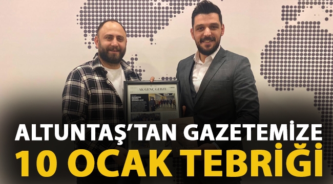 Altuntaş'tan gazetemize 10 Ocak tebriği!
