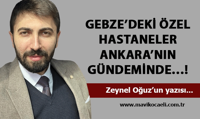 Gebze'deki özel hastaneler Ankara'nın GÜNDEMİNDE…!